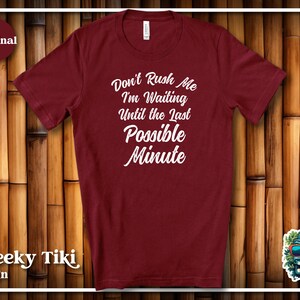 Don&#39;t Rush Me I&#39;m Waiting for The Last Minute Shirt, Procrastination Tee, Last Minute People, Funny Mom Shirt, Funny Student Shirt, Lazy Tee