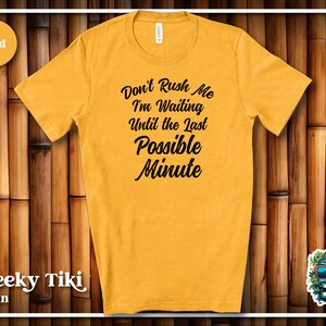 Don&#39;t Rush Me I&#39;m Waiting for The Last Minute Shirt, Procrastination Tee, Last Minute People, Funny Mom Shirt, Funny Student Shirt, Lazy Tee
