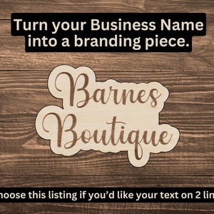 May include: A wooden sign with the text "Barnes Boutique" in a cursive font. The sign is light-colored and has a unique shape. Above the sign, text reads "Turn your Business Name into a branding piece."