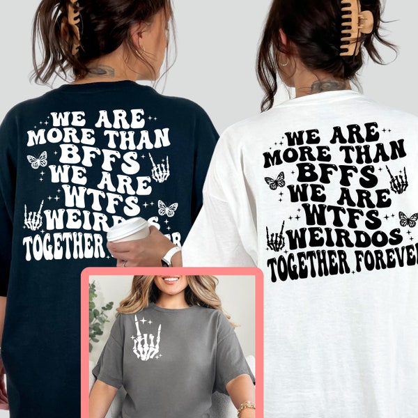 More Than BFFS, WTFS Weirdos Together Forever, Friend Life Shirts, Gifts for Bestfriends, Best Friend Gift Shirts, Funny Friend Shirts