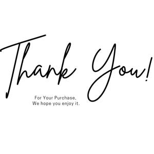May include: A black and white graphic featuring the words "Thank You!" in a handwritten font. Beneath the main text, the graphic includes the phrases "For Your Purchase, We hope you enjoy it."