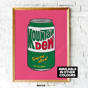 May include: A pink framed poster with a green and white Mountain Dew can illustration. The can has the text "Give me a Dew!" and "12 FL OZ 355 ml". The poster also has the text "AVAILABLE IN OTHER COLOURS" in white letters on a black background.