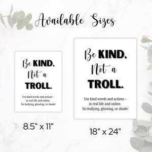 May include: Two white framed prints with the text "Be KIND, Not a TROLL." The prints are available in 8.5" x 11" and 18" x 24" sizes. The text encourages kind words and actions, and discourages bullying.