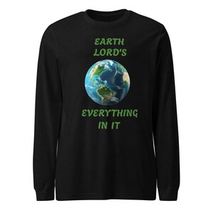 Long Sleeve Tee for him or her that celebrates Earth Day and every day.  Reminds us that "The earth is the Lords."
