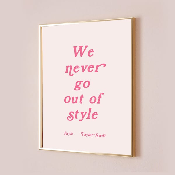 We Never Go Out Of Style-Taylor Swift Poster-Taylor Swiftie Merch-Preppy Wall Art-Dorm Room Decor-Taylor Swift Lyric Print-Taylor Swift Art