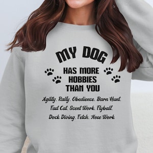 My Dog Has More Hobbies Than You Sweatshirt, Funny Dog Lover Sweatshirt, Dog Trainer Gift, Pet Owner Gift, Dog Lover Shirt