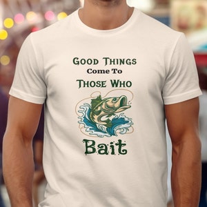 Good Things Come To Those Who Bait Unisex Fishing Graphic T-Shirt, Angler&#39;s Casual Tee, Fishing Lover Gift, Fishing Enthusiast Apparel