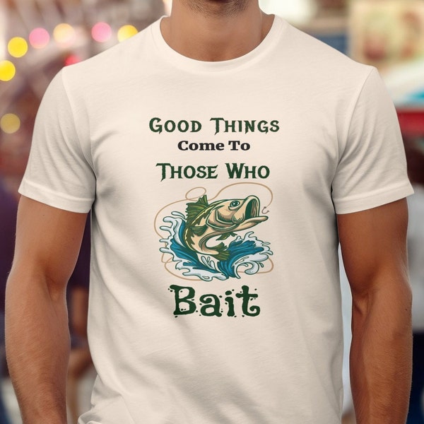 Good Things Come To Those Who Bait Unisex Fishing Graphic T-Shirt, Angler's Casual Tee, Fishing Lover Gift, Fishing Enthusiast Apparel