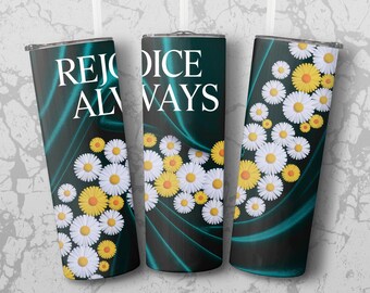 Inspirational Daisy Floral Tumbler Wrap PNG | Rejoice Always Quote | Sublimation Design Download, Positive Vibes, Digital Download