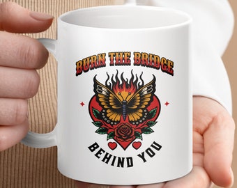 Burn the Bridge Behind You Mug, Inspirational Mug, Motivational Mug, Butterfly Design Mug, Gift for Her, Unique Coffee Mug
