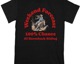 Western Horseback Riding T-Shirt, Weekend Forecast 100% Chance of Riding, Cowboy Graphic Tee, Unisex