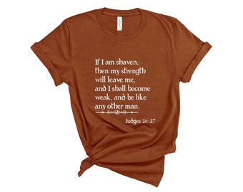 Beard Gift Funny Biblical Quote Shirt Christmas Gift Idea T-Shirt T Shirt Men Present Bearded Awesome If I Am Shaven Weak Cool Love Judges