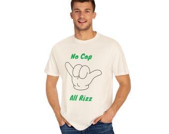 Funny No Cap All Rizz Unisex Garment-Dyed T-shirt, Humorous Tee, Sarcastic Shirt, Joke Top, Comical Apparel, Hilarious Clothing