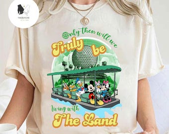 Only Then Will We Truly Be Living With The Land Mickey & Friends T-shirt, Epcot The Land Shirt, Disney Ride Tee,Epcot Center Family Vacation