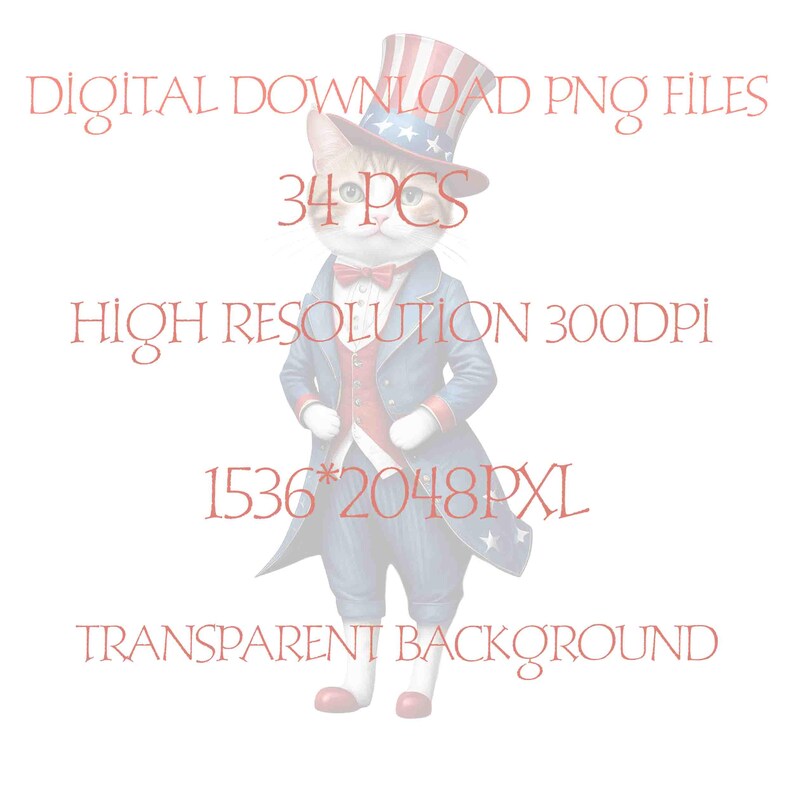 May include: A digital download of 34 patriotic cat illustrations. The cat is wearing a blue suit, a red, white, and blue top hat, and a white bow tie. The cat is standing on a transparent background. The image is 1536 x 2048 pixels and 300 DPI.