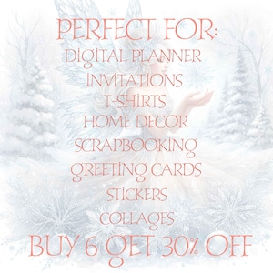 May include: A digital illustration of a fairy with wings and a snowflake in her hand. The text "PERFECT FOR:" is above a list of uses for the image, including digital planner, invitations, t-shirts, home decor, scrapbooking, greeting cards, stickers, and collages. The text "BUY 6 GET 30% OFF" is at the bottom of the image.