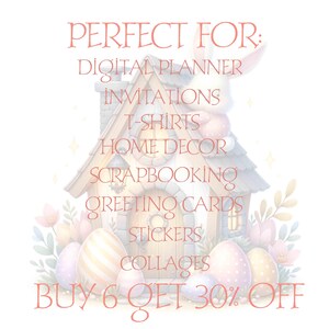 May include: A digital illustration of a house with a bunny rabbit peeking out of the window. The house is surrounded by flowers and Easter eggs. The text "PERFECT FOR:" is at the top of the image, followed by a list of uses for the image, including "DIGITAL PLANNER", "INVITATIONS", "T-SHIRTS", "HOME DECOR", "SCRAPBOOKING", "GREETING CARDS", "STICKERS", and "COLLAGES". The text "BUY 6 GET 30% OFF" is at the bottom of the image.