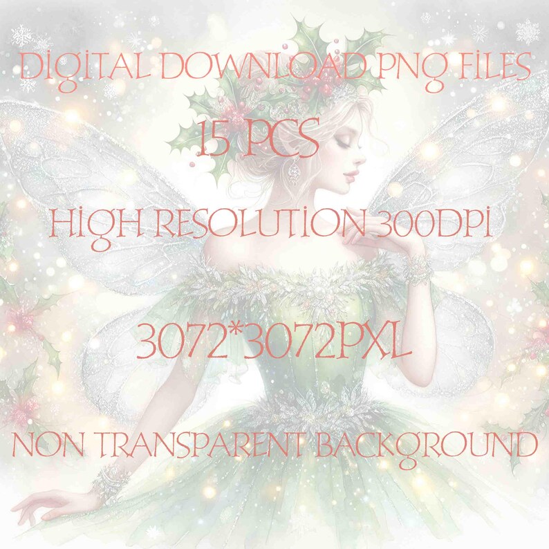 May include: A digital download of 15 PNG files featuring a fairy with wings, a green dress, and a holly crown. The image is high resolution, 300 DPI, and 3072 x 3072 pixels. The background is non-transparent.