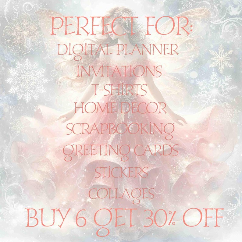 May include: A digital illustration of a fairy with pink wings and a pink dress. The text "PERFECT FOR:" is at the top of the image, followed by a list of uses for the digital images, including "DIGITAL PLANNER", "INVITATIONS", "T-SHIRTS", "HOME DECOR", "SCRAPBOOKING", "GREETING CARDS", "STICKERS", and "COLLAGES". The text "BUY 6 GET 30% OFF" is at the bottom of the image.