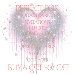 May include: A pink and gray heart-shaped graphic with the text "PERFECT FOR:" and a list of uses for the graphic, including "DIGITAL PLANNER", "INVITATIONS", "T-SHIRTS", "HOME DECOR", "SCRAPBOOKING", "GREETING CARDS", "STICKERS", and "COLLAQES". The text "BUY 6 GET 30% OFF" is at the bottom of the graphic.