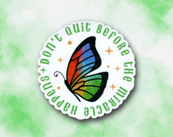 Don't Quit Before The Miracle Happens Sticker | Encouraging Reminder for Hope & Perseverance | Glossy Vinyl Decal