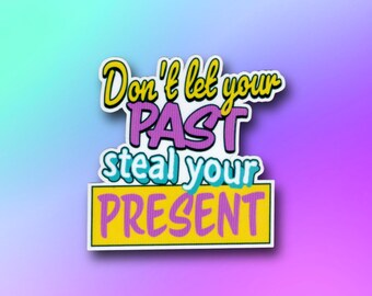 Don't Let Your Past Steal Your Present Sticker | Healing Reminder for Mindfulness | Glossy Vinyl Decal