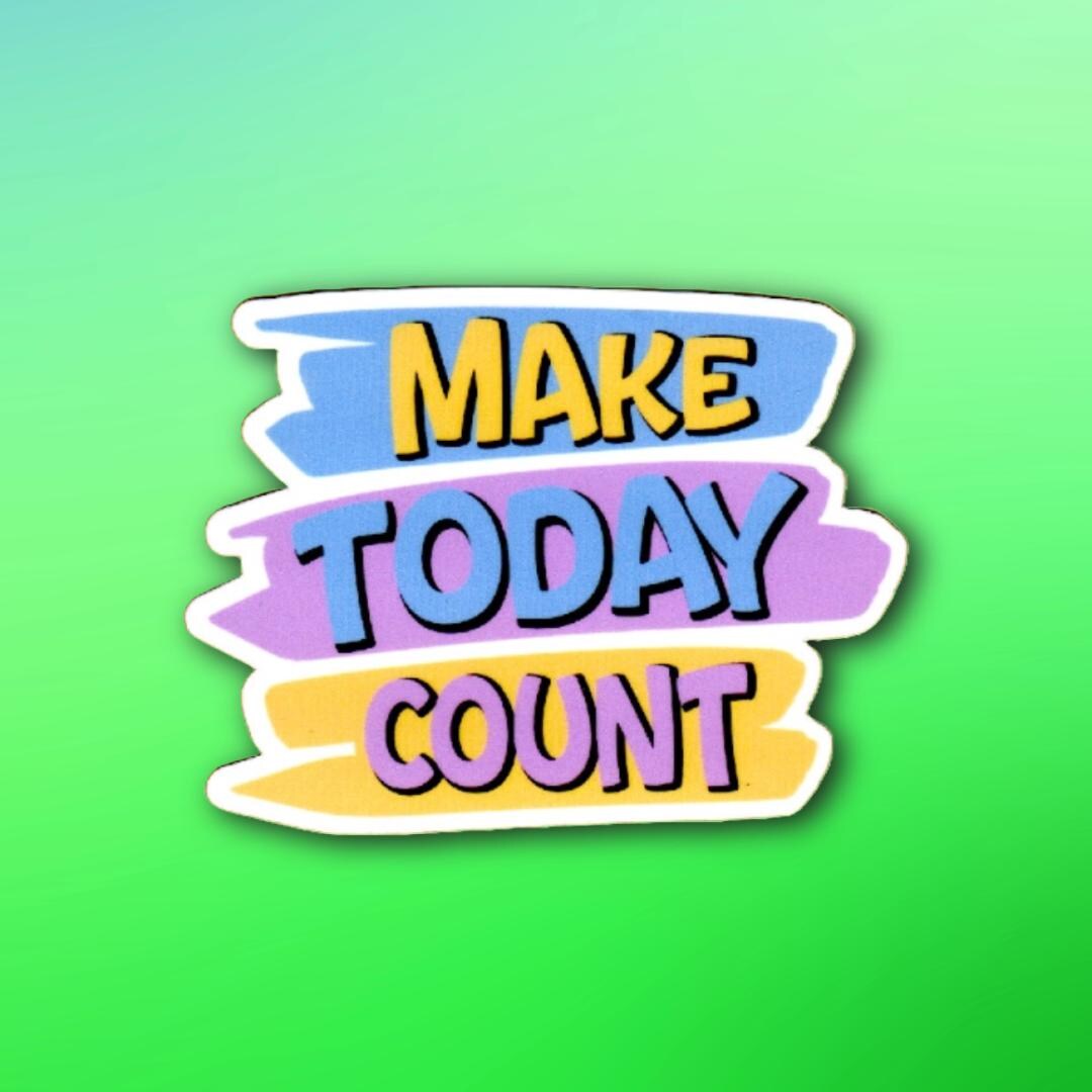 Make Today Count Sticker | Motivational Quote for Purpose & Positivity ...