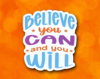 Believe You Can And You Will Sticker | Reminder for Confidence & Determination | Water-Resistant Vinyl Decal