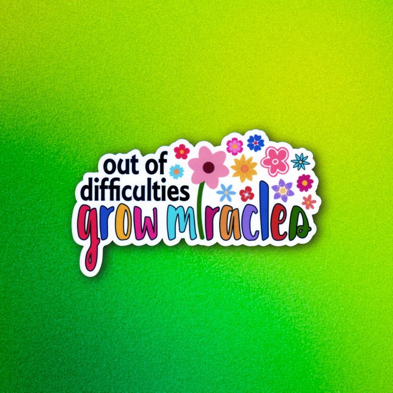 Out of Difficulties Grow Miracles Sticker | Inspirational Floral ...