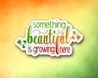 Something Beautiful Is Growing Here Sticker | Encouraging Reminder for Growth & Positivity | Laminated Vinyl Decal