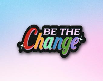 Be The Change Sticker | Motivational Affirmation for Growth & Transformation | Glossy Vinyl Decal