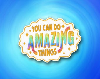 You Can Do Amazing Things Sticker | Reminder to Believe in Your Potential | Laminated Vinyl