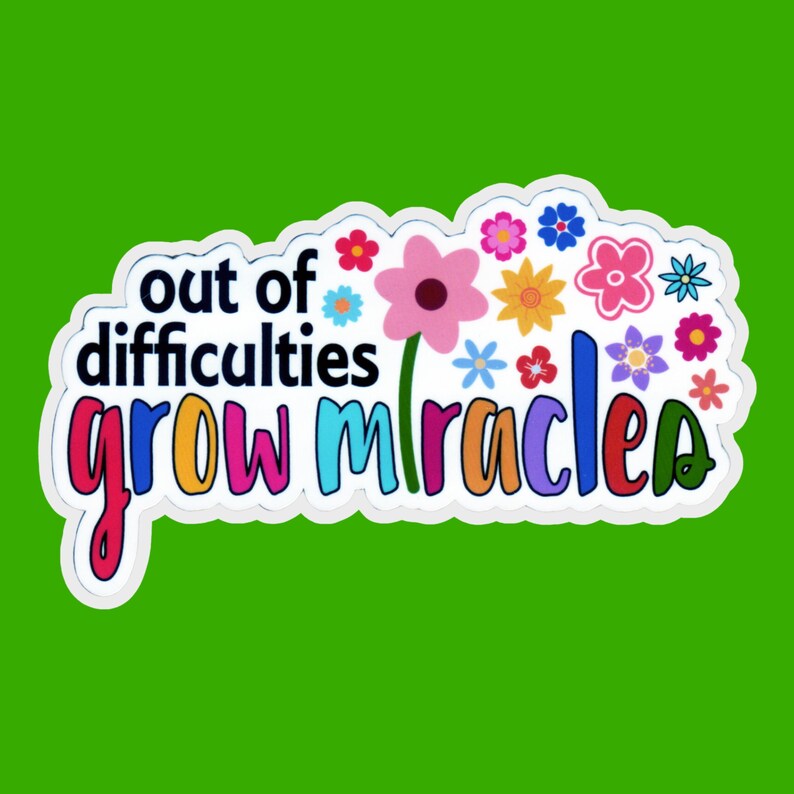 Out of Difficulties Grow Miracles Sticker | Inspirational Floral ...
