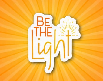 Be The Light Sticker | Inspirational Quote for Optimism & Encouragement | Glossy Water-Resistant Vinyl Decal