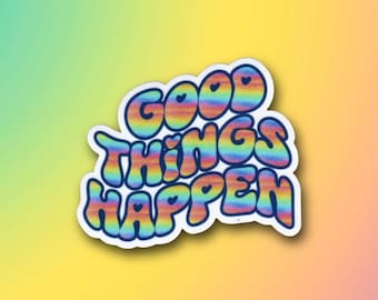 Good Things Happen Sticker | Positive Glossy Vinyl Decal