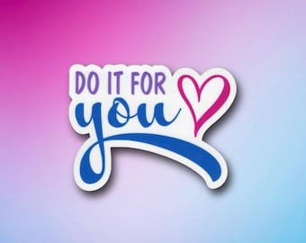 Do It For You Sticker | Empowering Quote for Self Motivation & Confidence | Glossy Water-Resistant Vinyl Decal