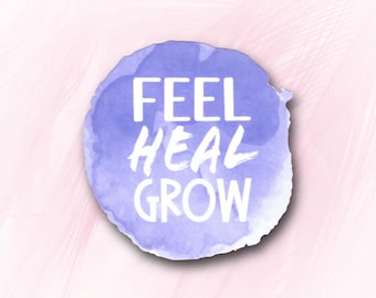 Feel Heal Grow Sticker | Self Care Reminder for Recovery & Strength | Glossy Vinyl Decal