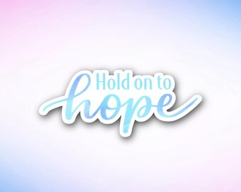 Hold On To Hope Sticker | Uplifting Affirmation for Strength & Faith | Glossy Vinyl Decal