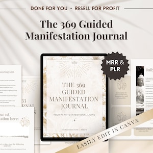 May include: A digital product mockup for a 369 Guided Manifestation Journal. The cover features a gold and white design with a sunburst pattern and the text "The 369 Guided Manifestation Journal". The text "Your Path to Intentional Living" is also included. The product is described as "MRR & PLR" and "Easily Edit in Canva".