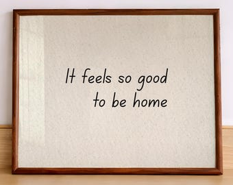 It Feels So Good To Be Home Print: Neutral House Decor (Digital Download, Horizontal)