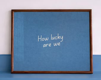 How Lucky Are We Print: dorm decore wall, manifestation poster (Digital Download, Horizontal)