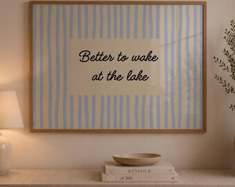 Better To Wake At The Lake Druck, Haus Dekor am See, druckbare Wandkunst (digitaler Download)