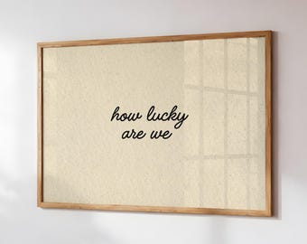 How Lucky Are We Print: Minimalist Quote Poster (Digital Download, Horizontal)