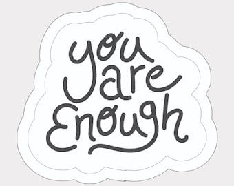 You Are Enough Sticker: Waterproof Vinyl, Positive Affirmation
