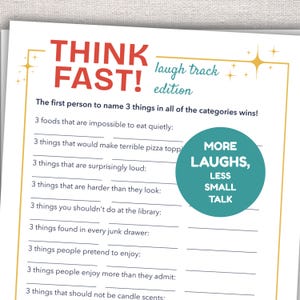 May include: A printed game sheet titled THINK FAST! laugh track edition with a list of prompts to name three things in various categories. A teal circular graphic on the right side contains the white text MORE LAUGHS, LESS SMALL TALK.