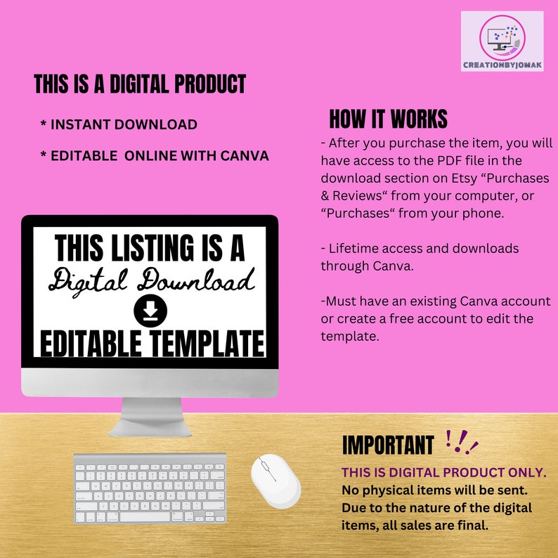 May include: A pink background with a black and white image of a computer screen displaying the text "This listing is a Digital Download Editable Template". The text "This is a Digital Product" is in black text on the top left of the image. The text "Instant Download" and "Editable Online with Canva" are in black text below the title. The text "How it Works" is in black text on the top right of the image. The text "Important!" is in black text on the bottom right of the image. The text "This is Digital Product Only. No physical items will be sent. Due to the nature of the digital items, all sales are final." is in black text below the "Important!" text.