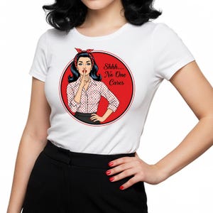 SHHH... No One Cares! Graphic Tee Hilarious Tee Quote Shirt Funny Meme Shirt Shirts For Women Adult Humor Funny Gag Gift Humor Shirt image 1