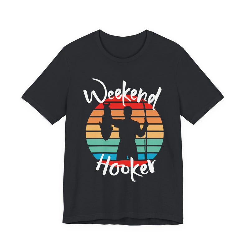 Weekend Hooker Graphic Tee, Shirt for Dad, Man Tee, Gift for Him, Funny Graphic T-Shirt, Novelty Fishing Shirt, Weekend Tee image 2