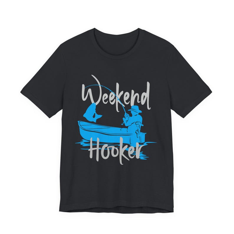 Weekend Hooker Graphic Tee, Shirt for Dad, Man Tee, Gift for Him, Funny Graphic T-Shirt, Novelty Fishing Shirt, Weekend Tee image 3