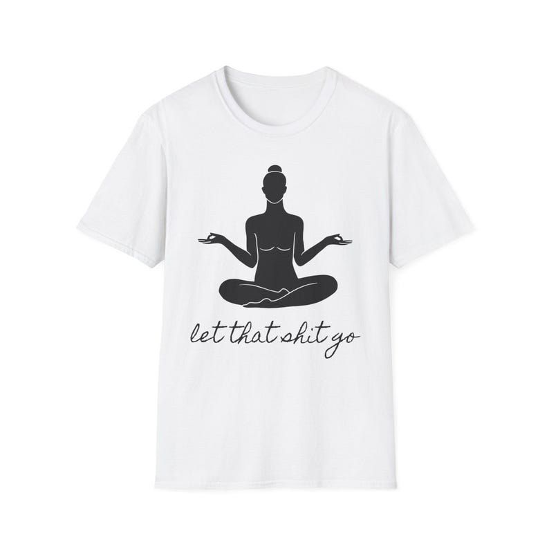 Let That Shit Go T-Shirt Bild 2